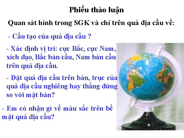 Phiếu thảo luận Quan sát hình trong SGK và chỉ trên quả địa cầu