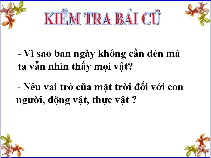 - Vì sao ban ngày không cần đèn mà ta vẫn nhìn thấy mọi