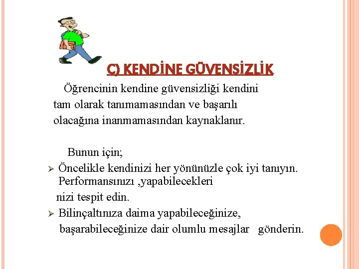 C) KENDİNE GÜVENSİZLİK Öğrencinin kendine güvensizliği kendini tam olarak tanımamasından ve başarılı olacağına inanmamasından