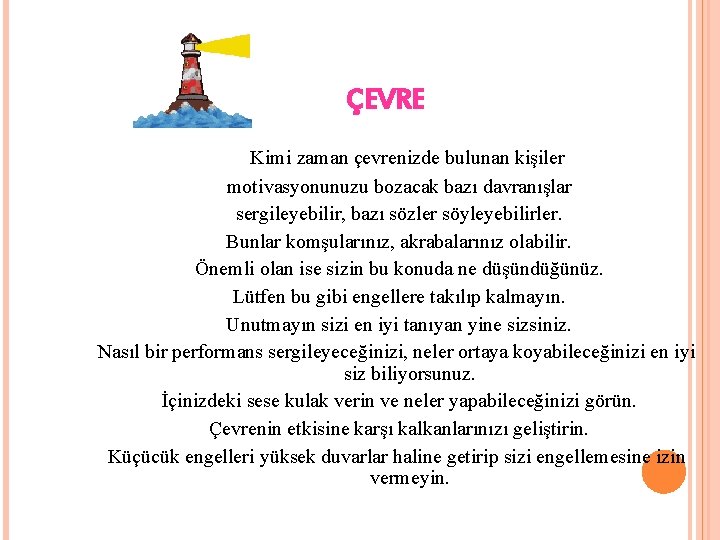 ÇEVRE Kimi zaman çevrenizde bulunan kişiler motivasyonunuzu bozacak bazı davranışlar sergileyebilir, bazı sözler söyleyebilirler.