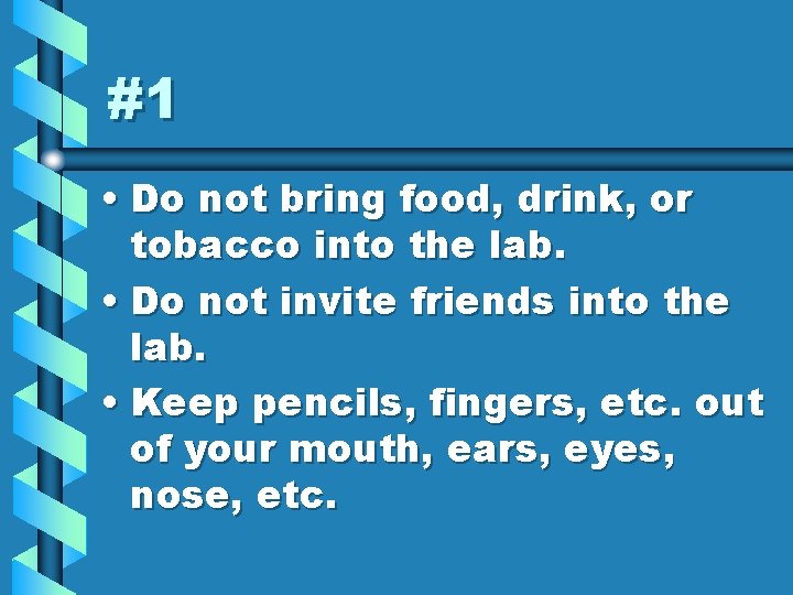 #1 • Do not bring food, drink, or tobacco into the lab. • Do