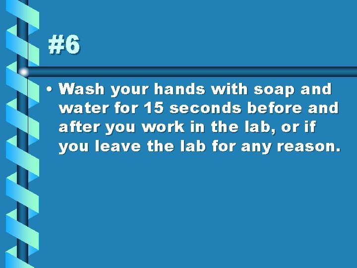 #6 • Wash your hands with soap and water for 15 seconds before and