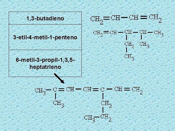 1, 3 -butadieno 3 -etil-4 -metil-1 -penteno 6 -metil-3 -propil-1, 3, 5 heptatrieno 