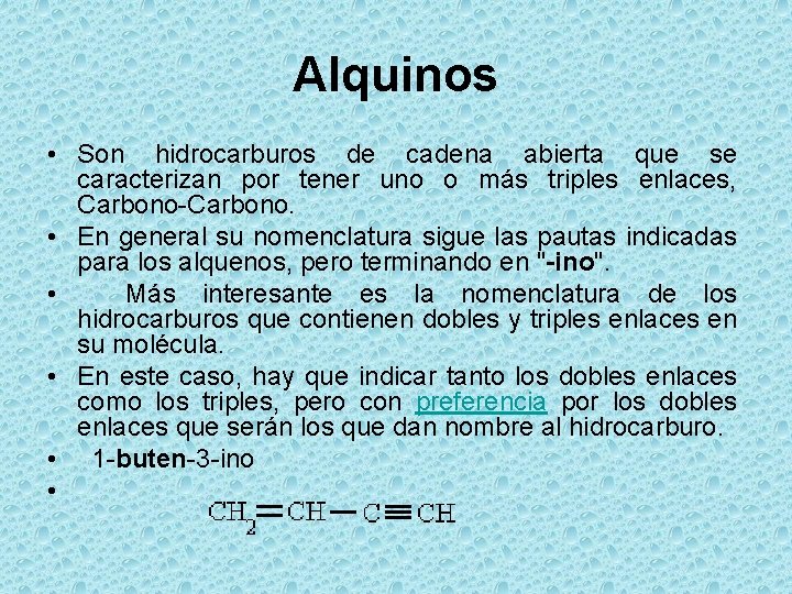Alquinos • Son hidrocarburos de cadena abierta que se caracterizan por tener uno o