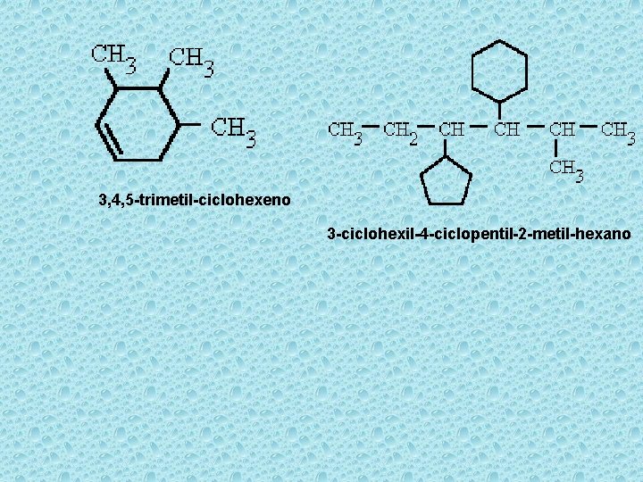 3, 4, 5 -trimetil-ciclohexeno 3 -ciclohexil-4 -ciclopentil-2 -metil-hexano 