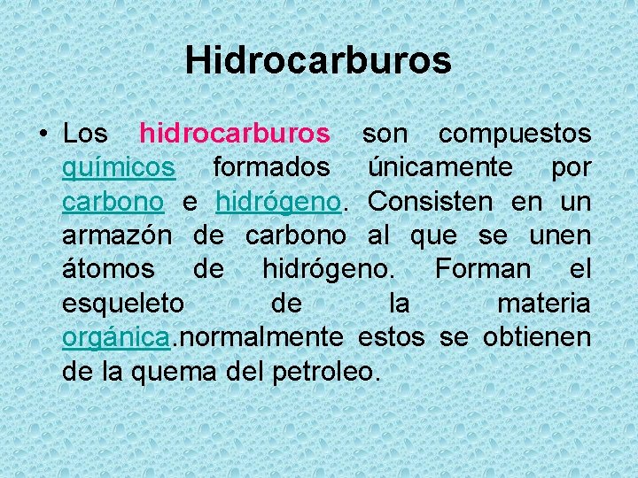 Hidrocarburos • Los hidrocarburos son compuestos químicos formados únicamente por carbono e hidrógeno. Consisten