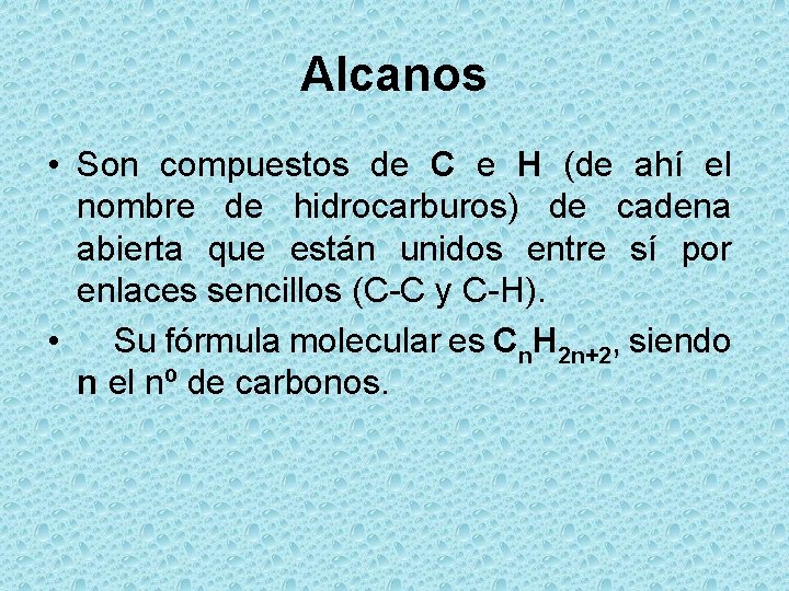 Alcanos • Son compuestos de C e H (de ahí el nombre de hidrocarburos)