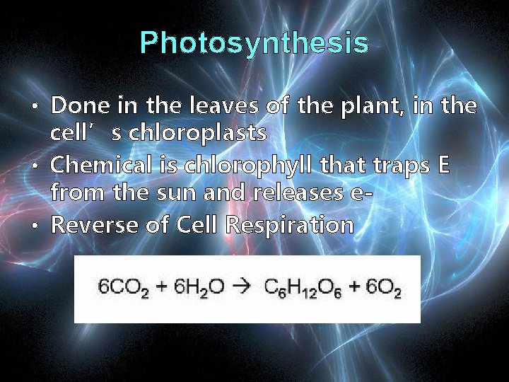 Photosynthesis • Done in the leaves of the plant, in the cell’s chloroplasts •