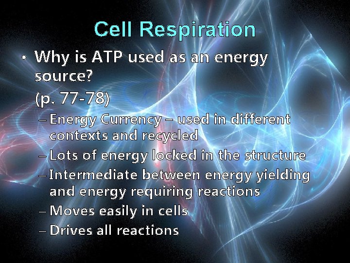 Cell Respiration • Why is ATP used as an energy source? (p. 77 -78)