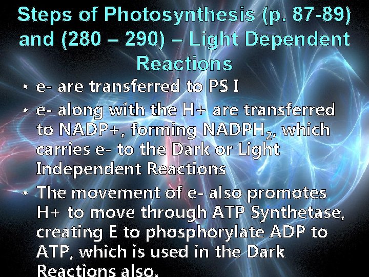 Steps of Photosynthesis (p. 87 -89) and (280 – 290) – Light Dependent Reactions