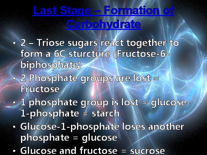 Last Stage – Formation of Carbohydrate • 2 – Triose sugars react together to