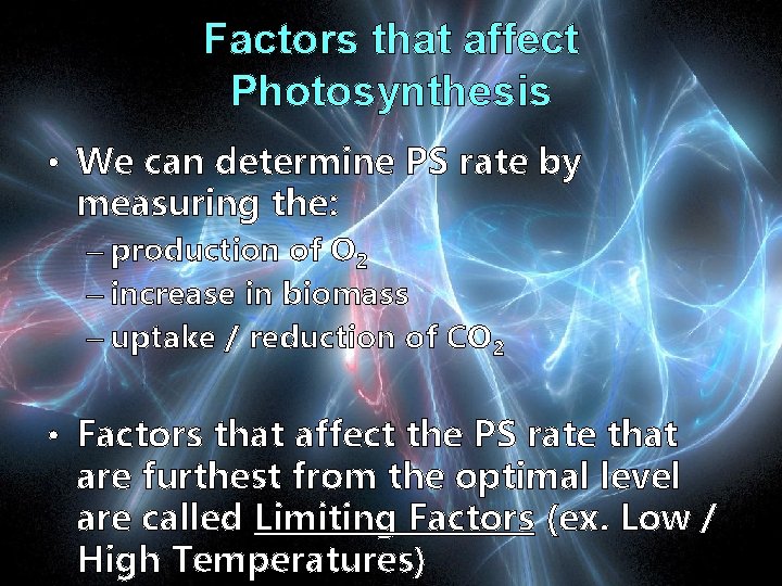 Factors that affect Photosynthesis • We can determine PS rate by measuring the: –