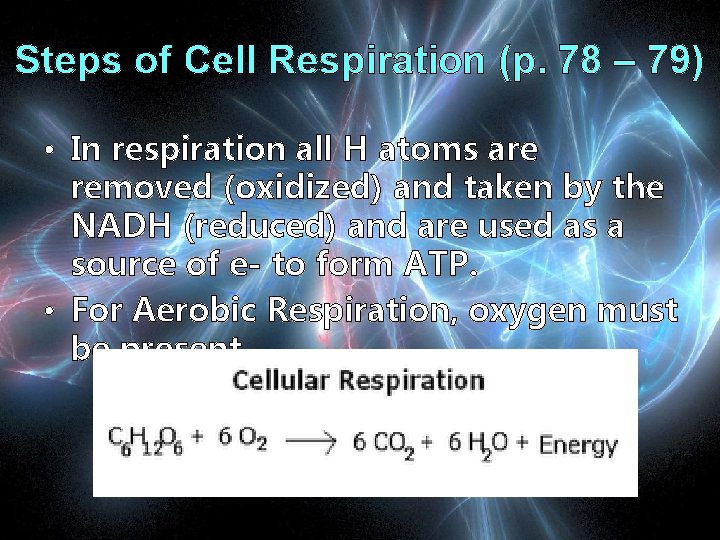 Steps of Cell Respiration (p. 78 – 79) • In respiration all H atoms