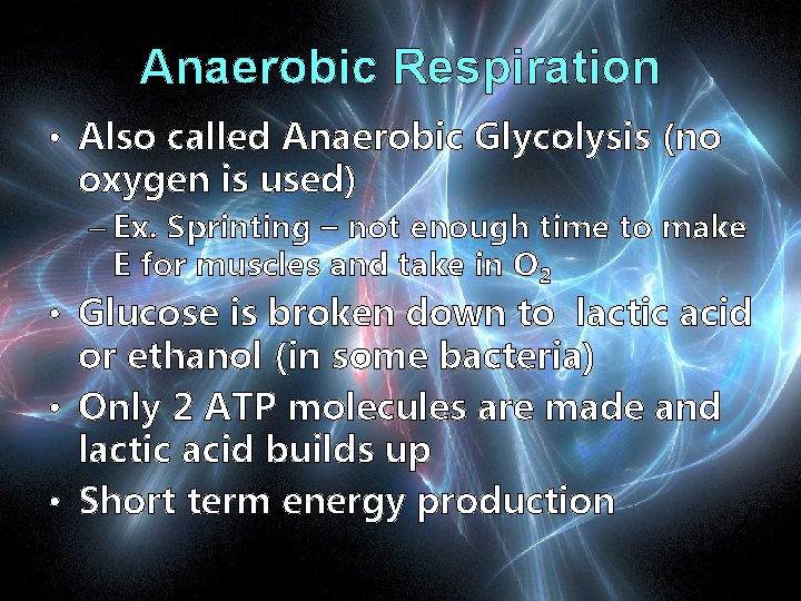 Anaerobic Respiration • Also called Anaerobic Glycolysis (no oxygen is used) – Ex. Sprinting