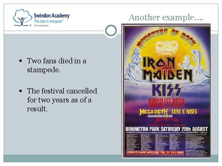 Another example…. § Two fans died in a stampede. § The festival cancelled for