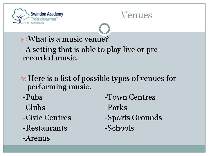 Venues What is a music venue? -A setting that is able to play live