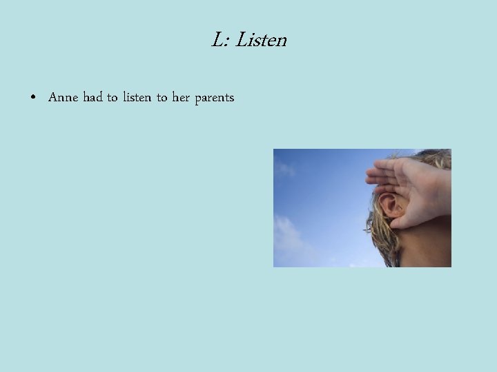 L: Listen • Anne had to listen to her parents 