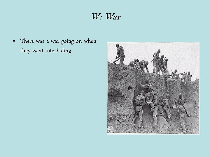 W: War • There was a war going on when they went into hiding