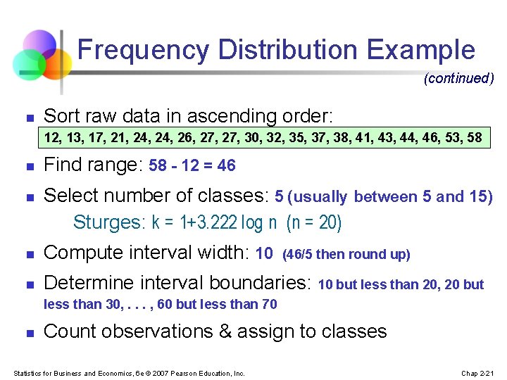 Frequency Distribution Example (continued) n Sort raw data in ascending order: 12, 13, 17,