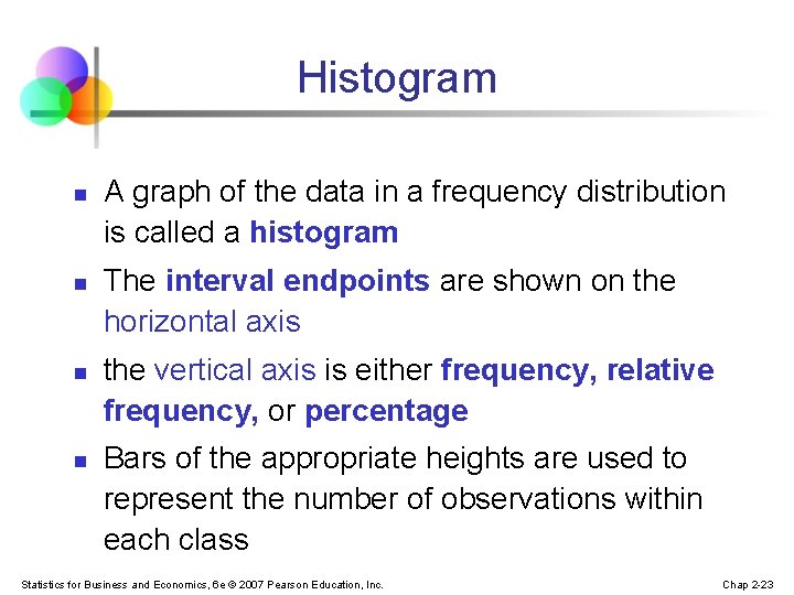 Histogram n n A graph of the data in a frequency distribution is called