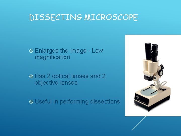 DISSECTING MICROSCOPE Enlarges the image - Low magnification Has 2 optical lenses and 2 DISSECTING MICROSCOPE Enlarges the image - Low magnification Has 2 optical lenses and 2