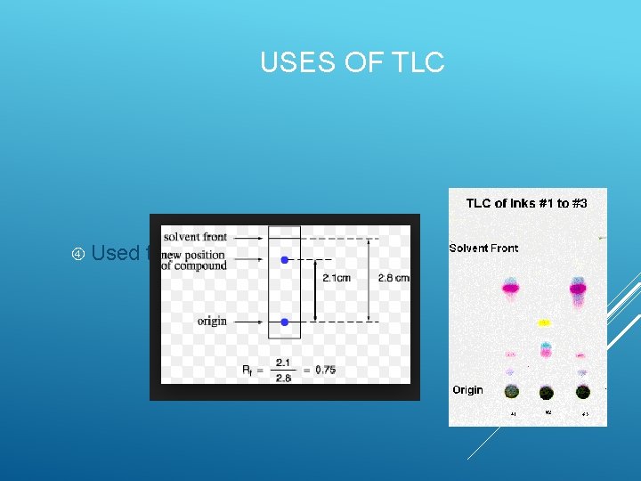 USES OF TLC Used to identify unknown solutions  USES OF TLC Used to identify unknown solutions