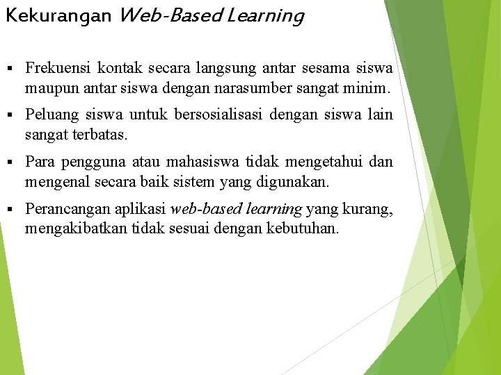 Kekurangan Web-Based Learning § Frekuensi kontak secara langsung antar sesama siswa maupun antar siswa