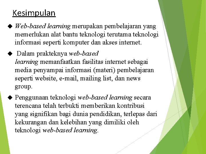 Kesimpulan Web-based learning merupakan pembelajaran yang memerlukan alat bantu teknologi terutama teknologi informasi seperti