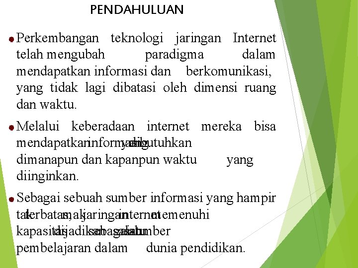 PENDAHULUAN Perkembangan teknologi jaringan Internet telah mengubah paradigma dalam mendapatkan informasi dan berkomunikasi, yang