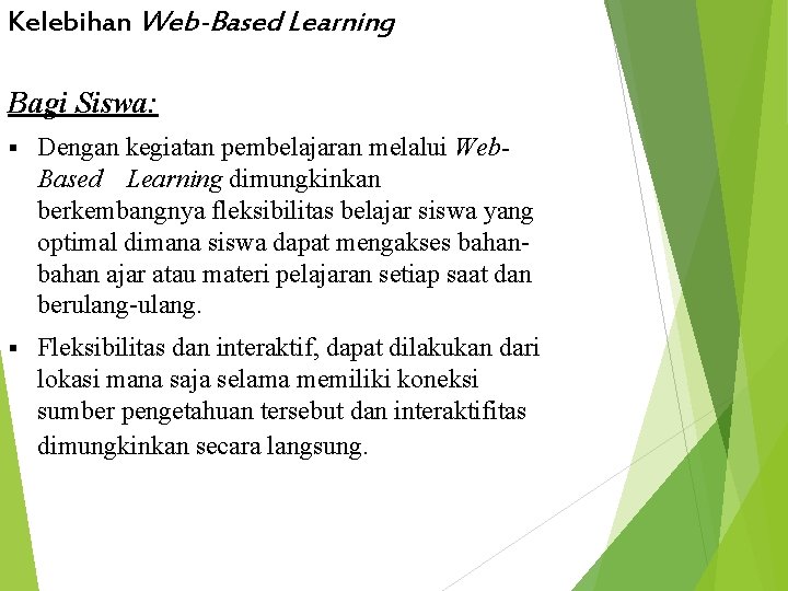 Kelebihan Web-Based Learning Bagi Siswa: § Dengan kegiatan pembelajaran melalui Web. Based Learning dimungkinkan
