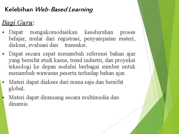 Kelebihan Web-Based Learning Bagi Guru: Dapat mengakomodasikan keseluruhan proses belajar, mulai dari registrasi, penyampaian