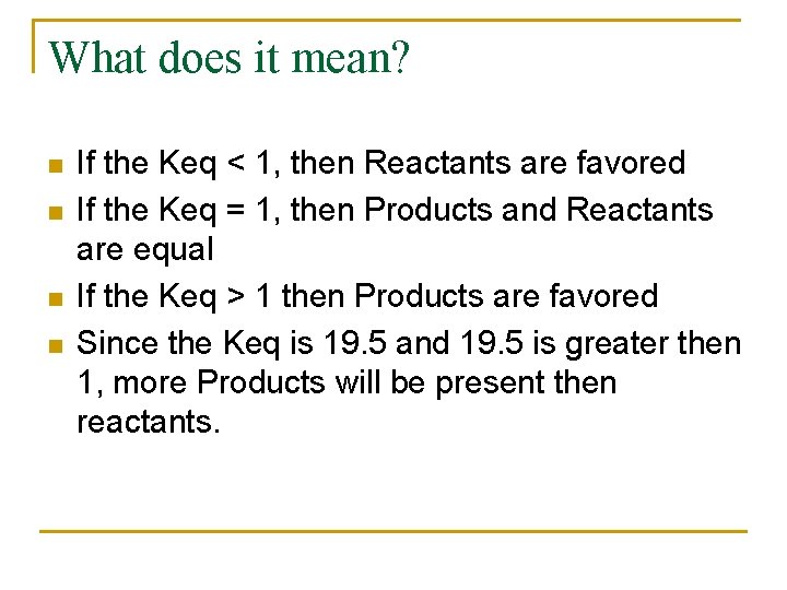 What does it mean? n n If the Keq < 1, then Reactants are