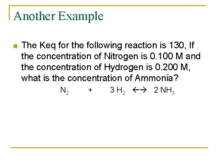 Another Example n The Keq for the following reaction is 130, If the concentration