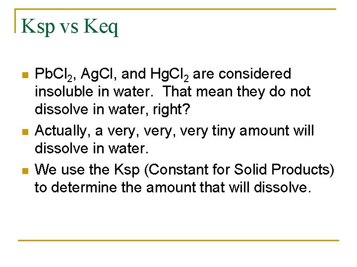 Ksp vs Keq n n n Pb. Cl 2, Ag. Cl, and Hg. Cl