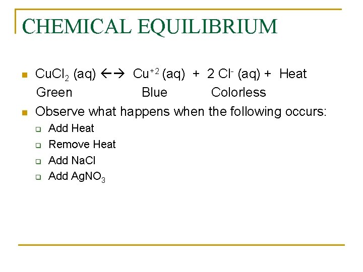 CHEMICAL EQUILIBRIUM n n Cu. Cl 2 (aq) Cu+2 (aq) + 2 Cl- (aq)