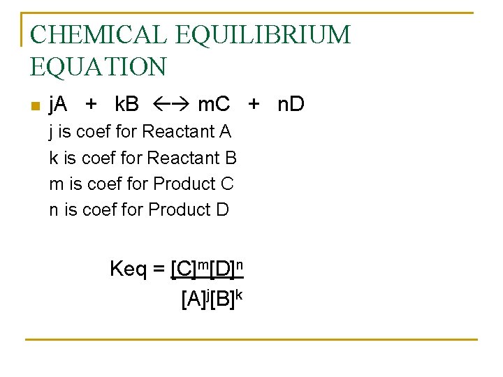 CHEMICAL EQUILIBRIUM EQUATION n j. A + k. B m. C + n. D
