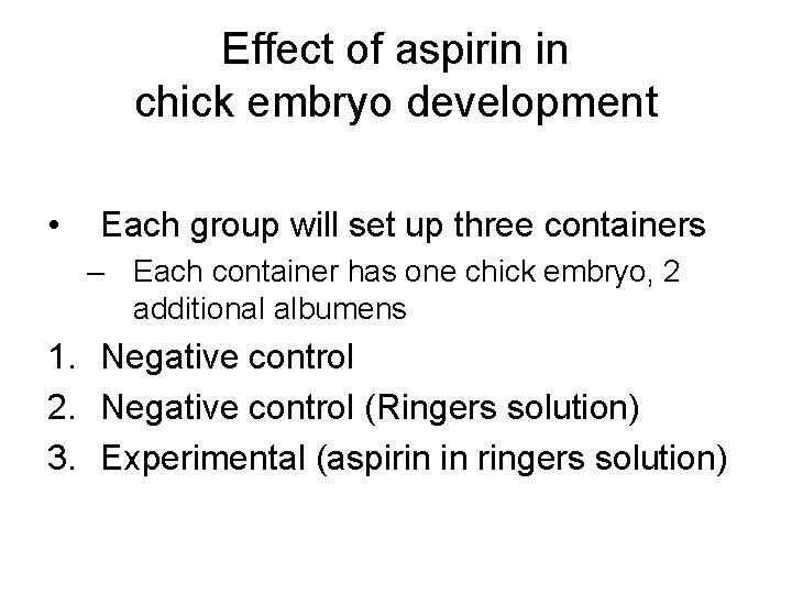 Effect of aspirin in chick embryo development • Each group will set up three