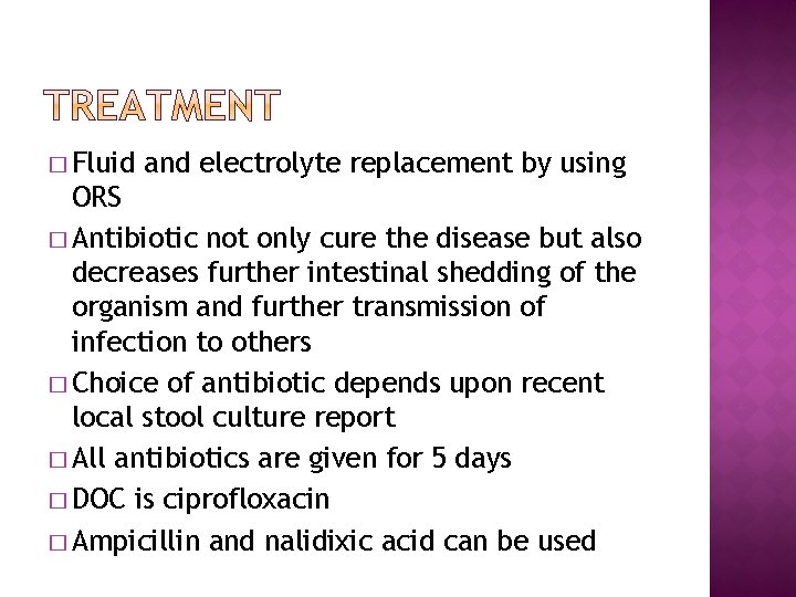 � Fluid and electrolyte replacement by using ORS � Antibiotic not only cure the