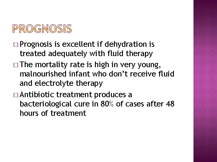 � Prognosis is excellent if dehydration is treated adequately with fluid therapy � The