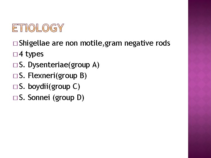 � Shigellae � 4 are non motile, gram negative rods types � S. Dysenteriae(group