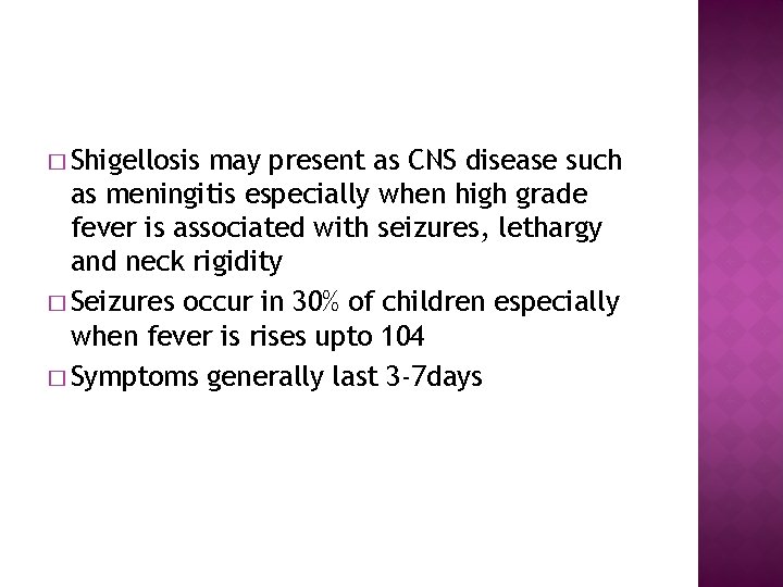 � Shigellosis may present as CNS disease such as meningitis especially when high grade