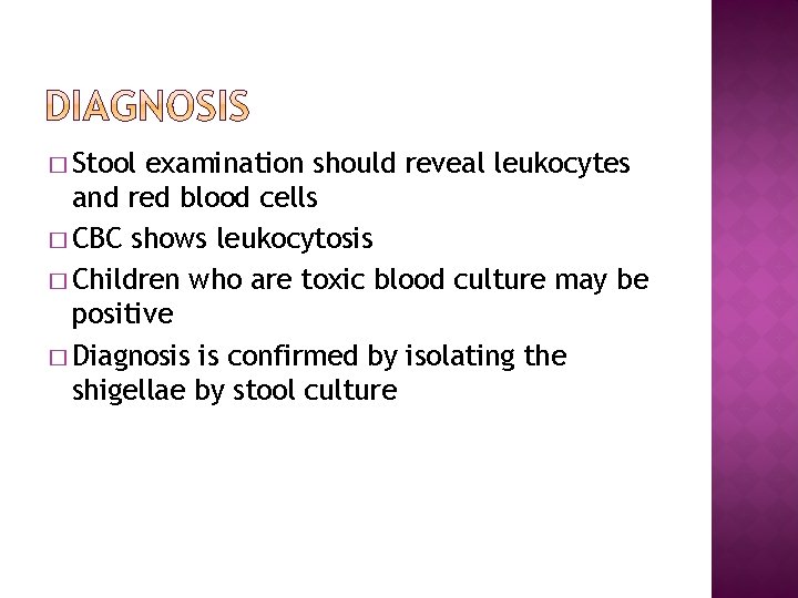 � Stool examination should reveal leukocytes and red blood cells � CBC shows leukocytosis