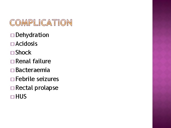 � Dehydration � Acidosis � Shock � Renal failure � Bacteraemia � Febrile seizures
