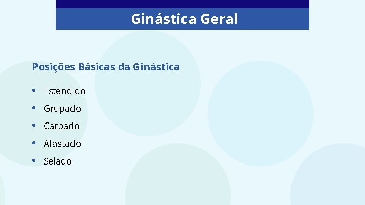 Ginástica Geral Posições Básicas da Ginástica • • • Estendido Grupado Carpado Afastado Selado