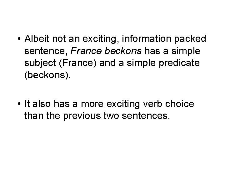  • Albeit not an exciting, information packed sentence, France beckons has a simple