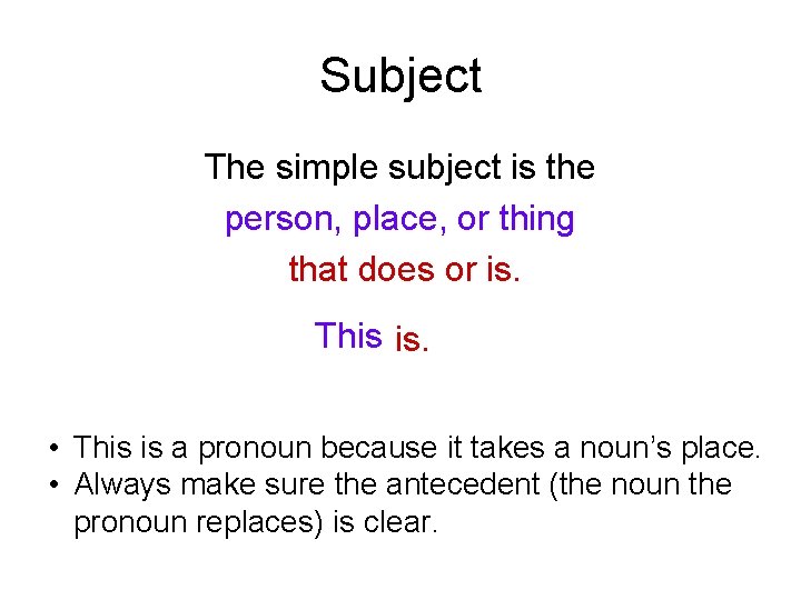 Subject The simple subject is the person, place, or thing that does or is.