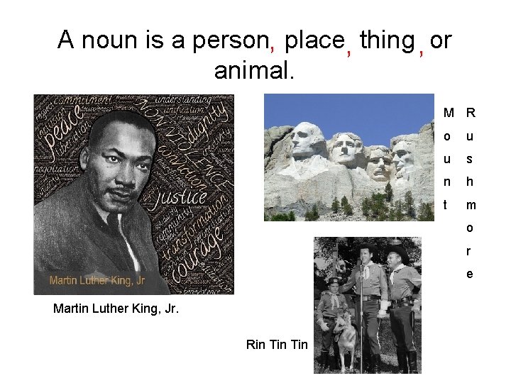 A noun is a person, place, thing , or animal. M R o u