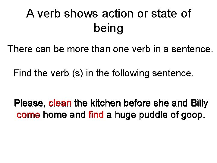 A verb shows action or state of being There can be more than one