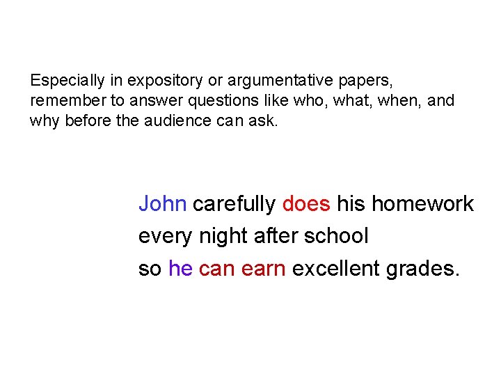 Especially in expository or argumentative papers, remember to answer questions like who, what, when,