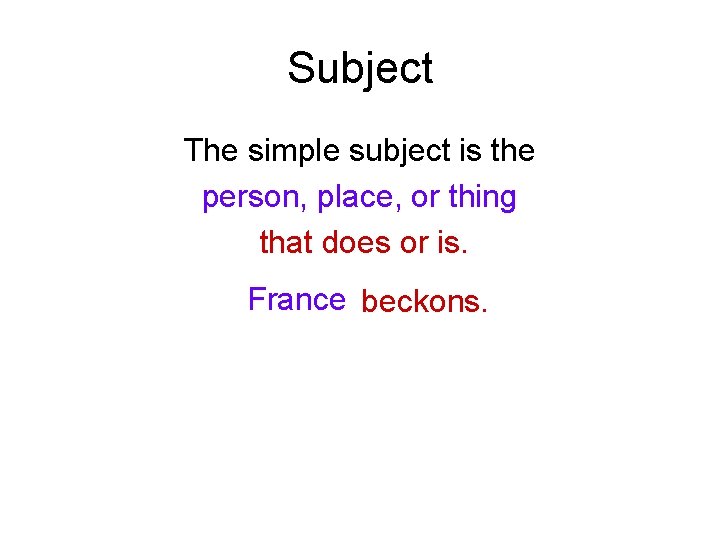 Subject The simple subject is the person, place, or thing that does or is.